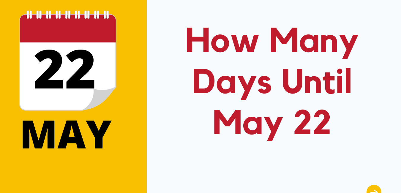 How Many Days Until May 22, 2022Fun Facts, Holidays, Events TipsFu