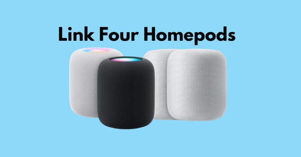 Are We Able To Link Four Homepods