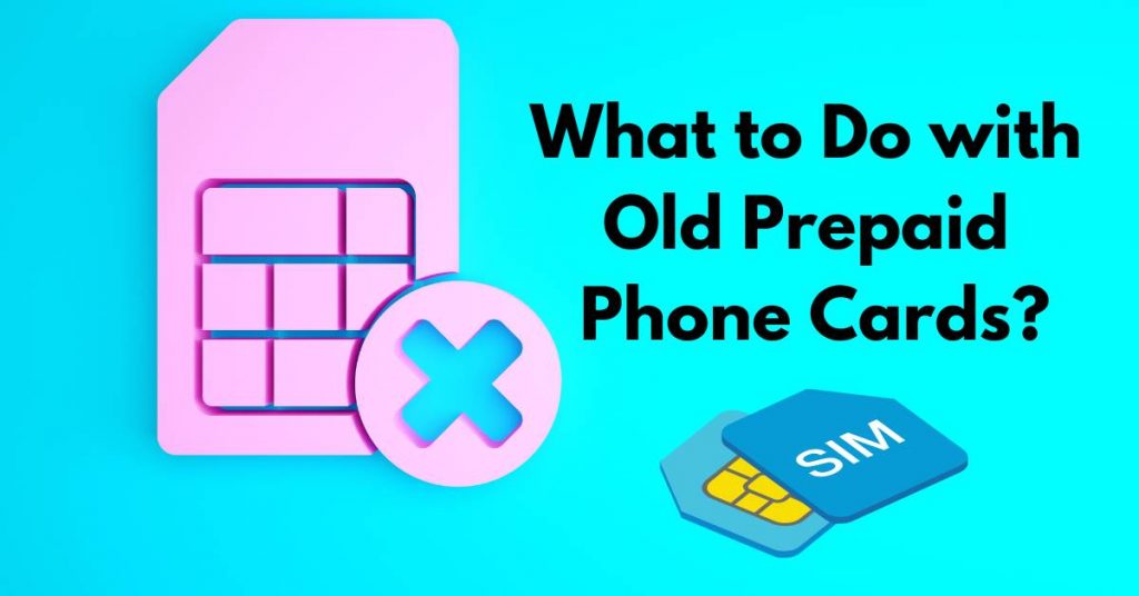 What to Do with Old Prepaid Phone Cards?