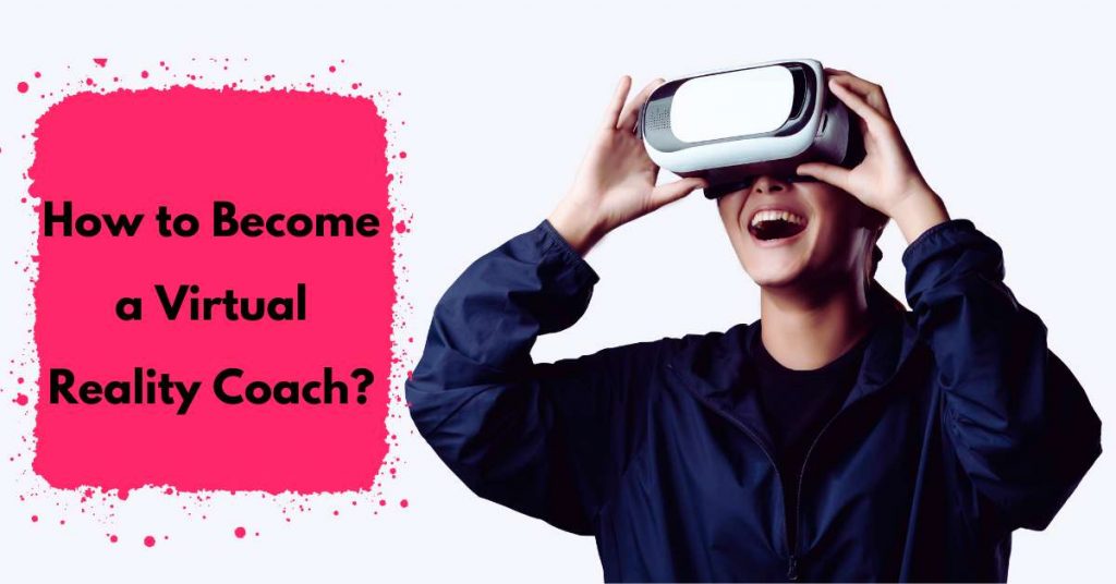 How to Become a Virtual Reality Coach