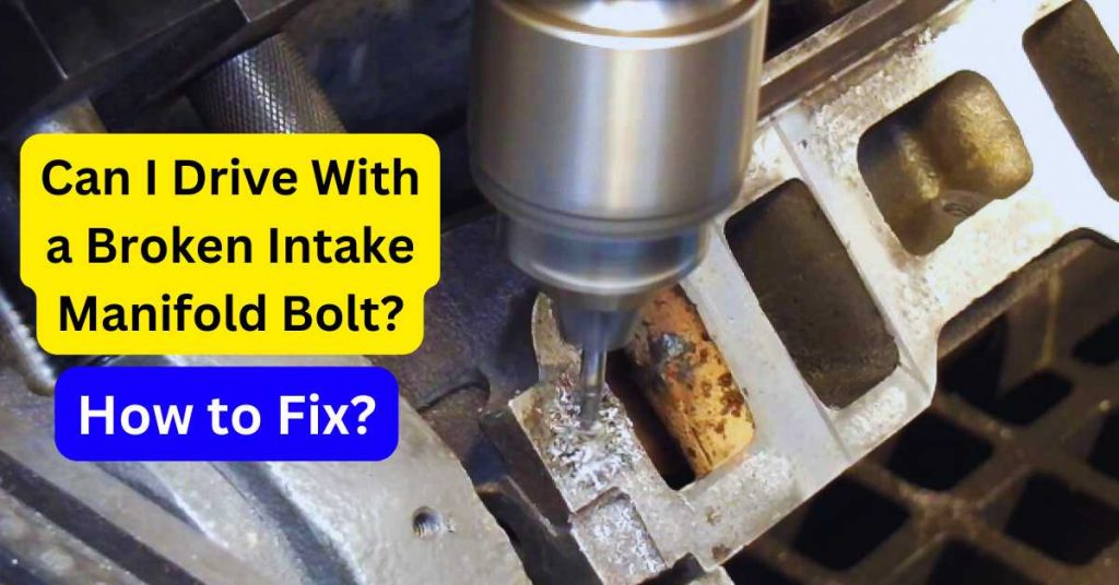Can I Drive With a Broken Intake Manifold Bolt?