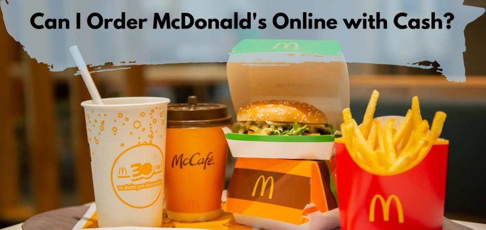 Can I Order McDonald's Online with Cash