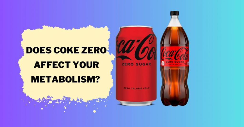 Does Coke Zero Affect Your Metabolism?