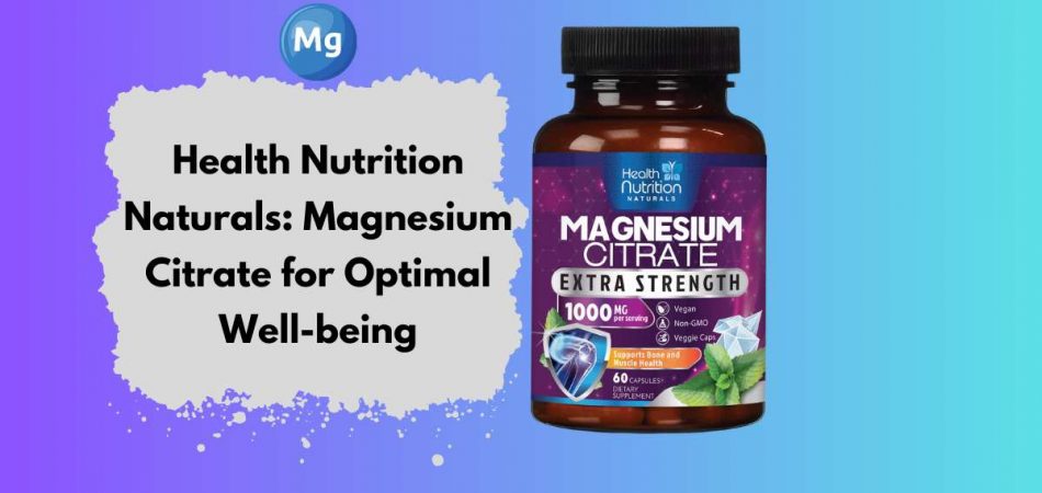 Health Nutrition Naturals Magnesium Citrate