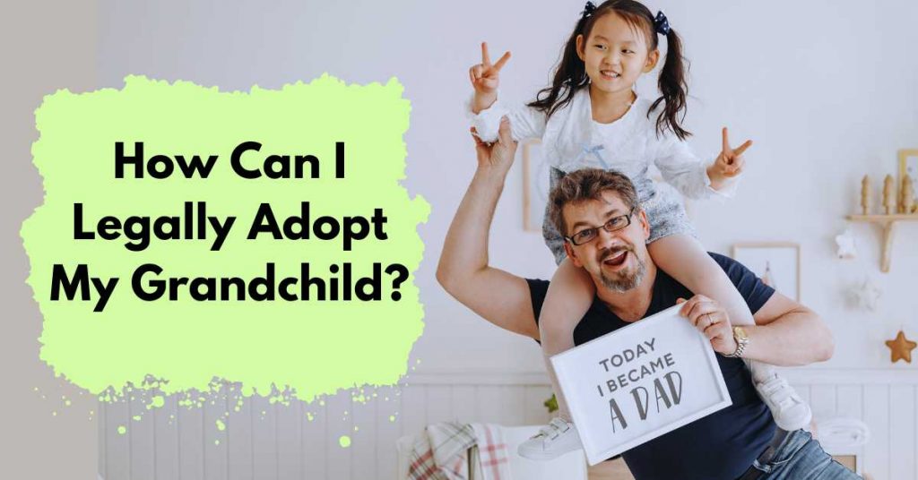 How Can I Legally Adopt My Grandchild?