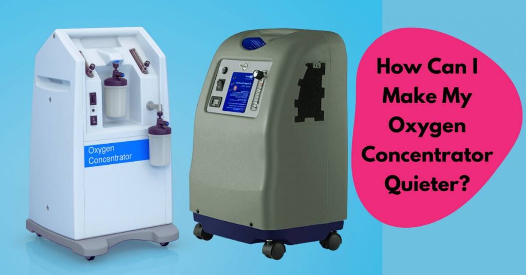 How Can I Make My Oxygen Concentrator Quieter?