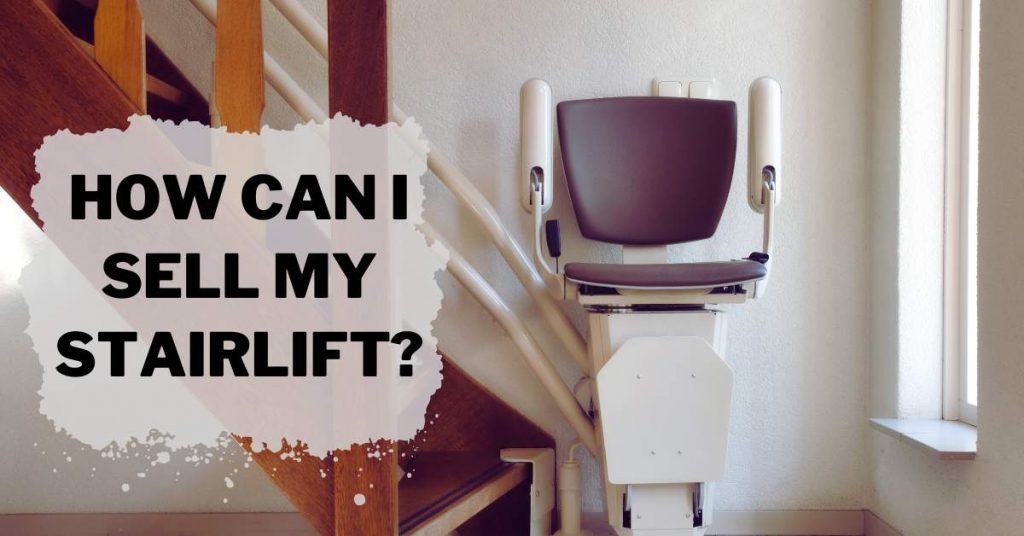 How Can I Sell My Stairlift?