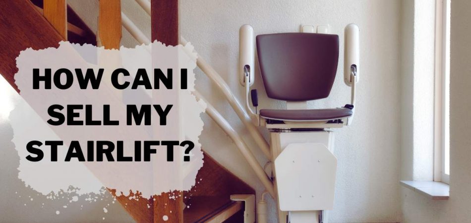 How Can I Sell My Stairlift?