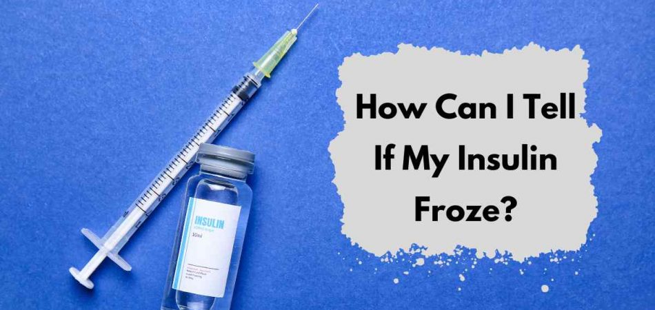 How Can I Tell If My Insulin Froze?