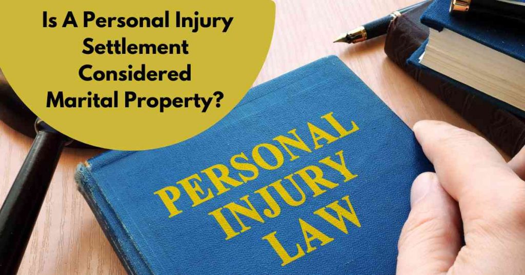 Is A Personal Injury Settlement Considered Marital Property?