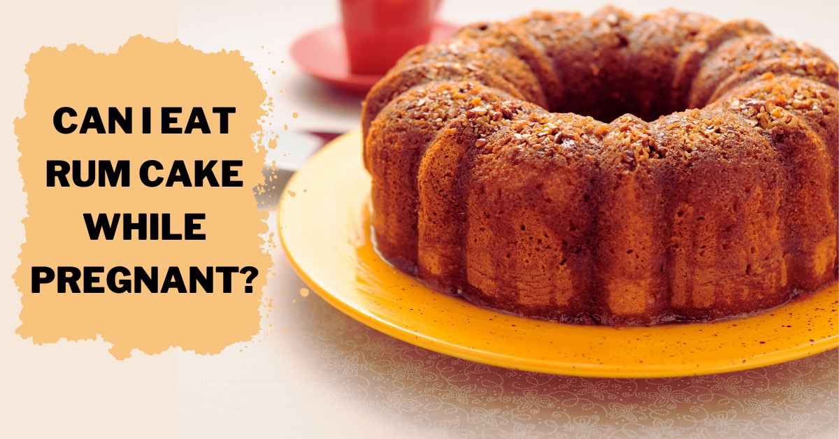 Can I Eat Rum Cake While Pregnant?
