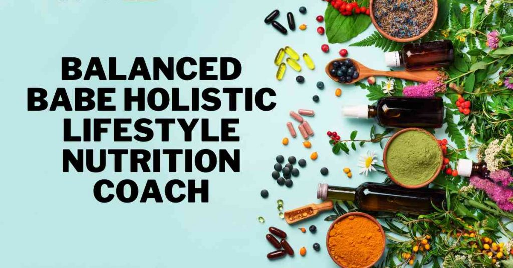 Balanced Babe Holistic Lifestyle Nutrition Coach