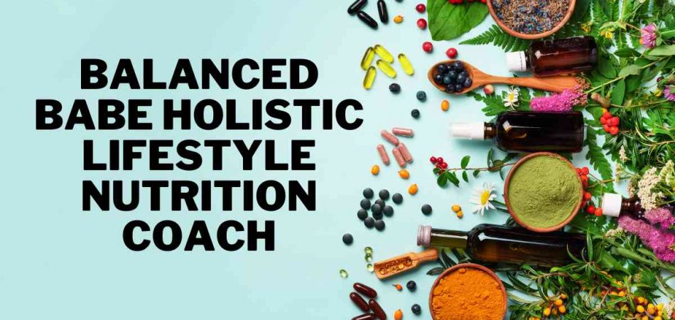 Balanced Babe Holistic Lifestyle Nutrition Coach