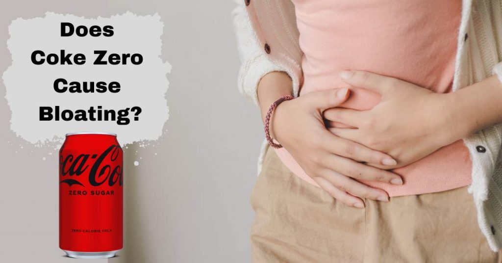 Does Coke Zero Cause Bloating