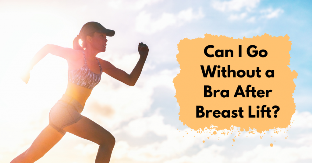 Can I Go Without a Bra After Breast Lift?