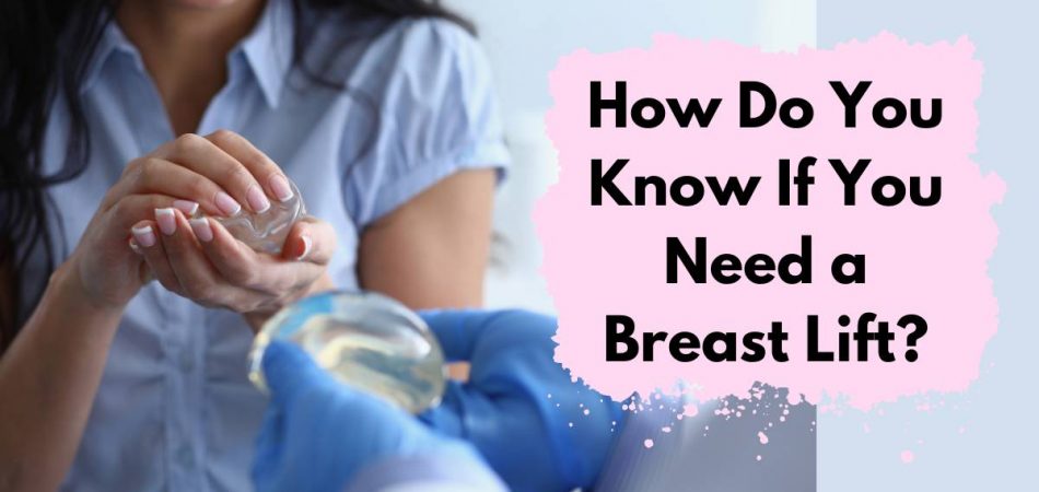 How Do You Know If You Need a Breast Lift?