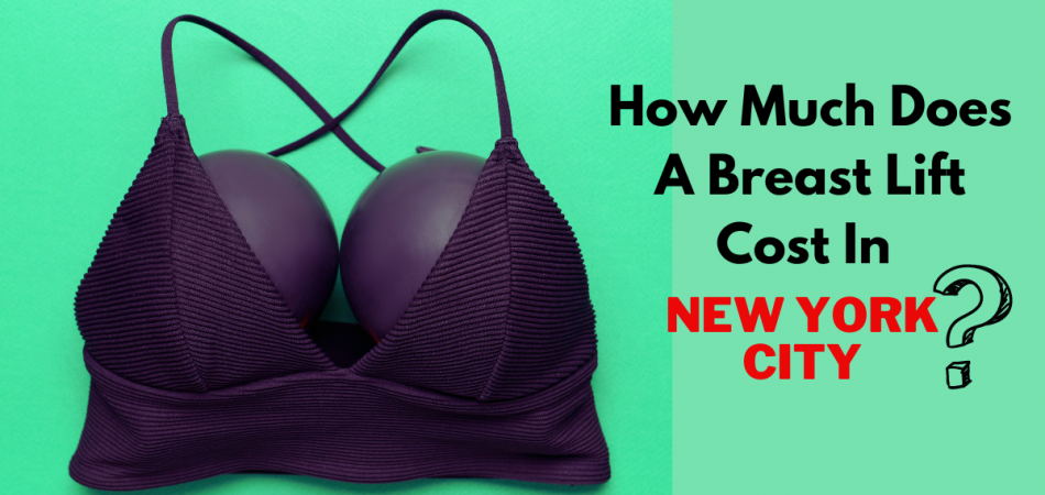 How Much Does A Breast Lift Cost In NYC?