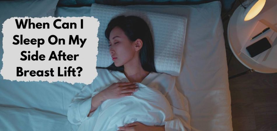 When Can I Sleep On My Side After Breast Lift?