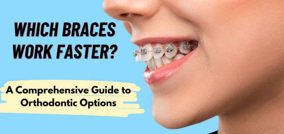 Which Braces Work Faster?