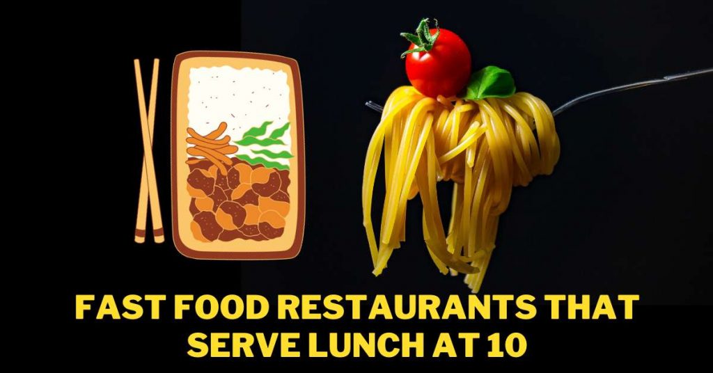 Fast Food Restaurants That Serve Lunch at 10