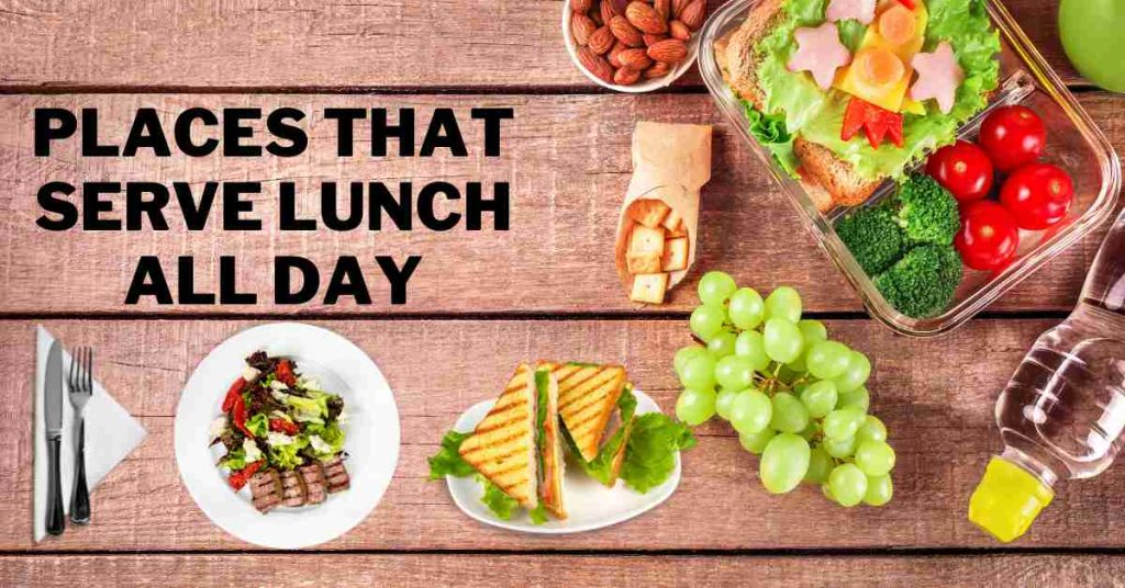 Places That Serve Lunch All Day