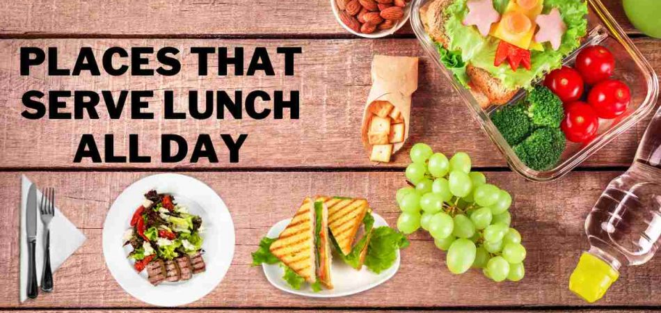 Places That Serve Lunch All Day