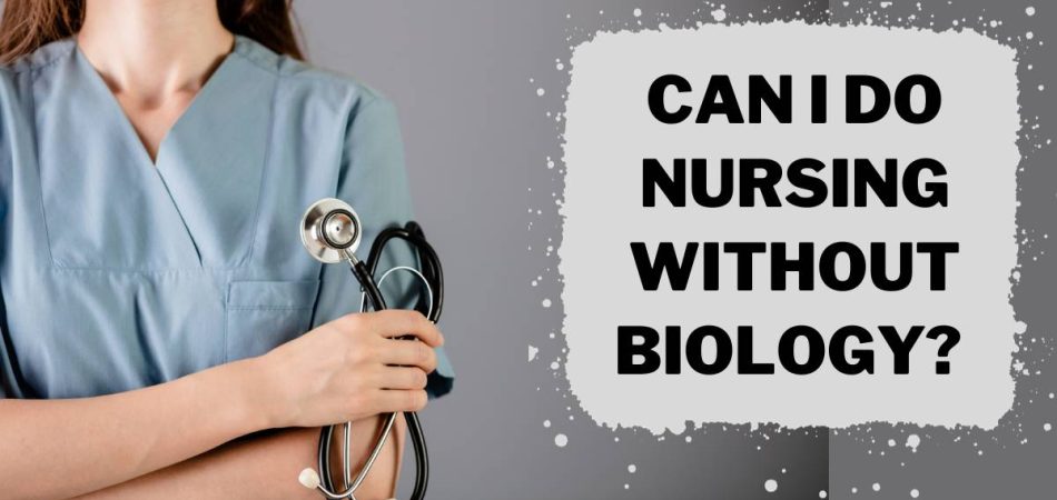 Can I Do Nursing Without Biology?