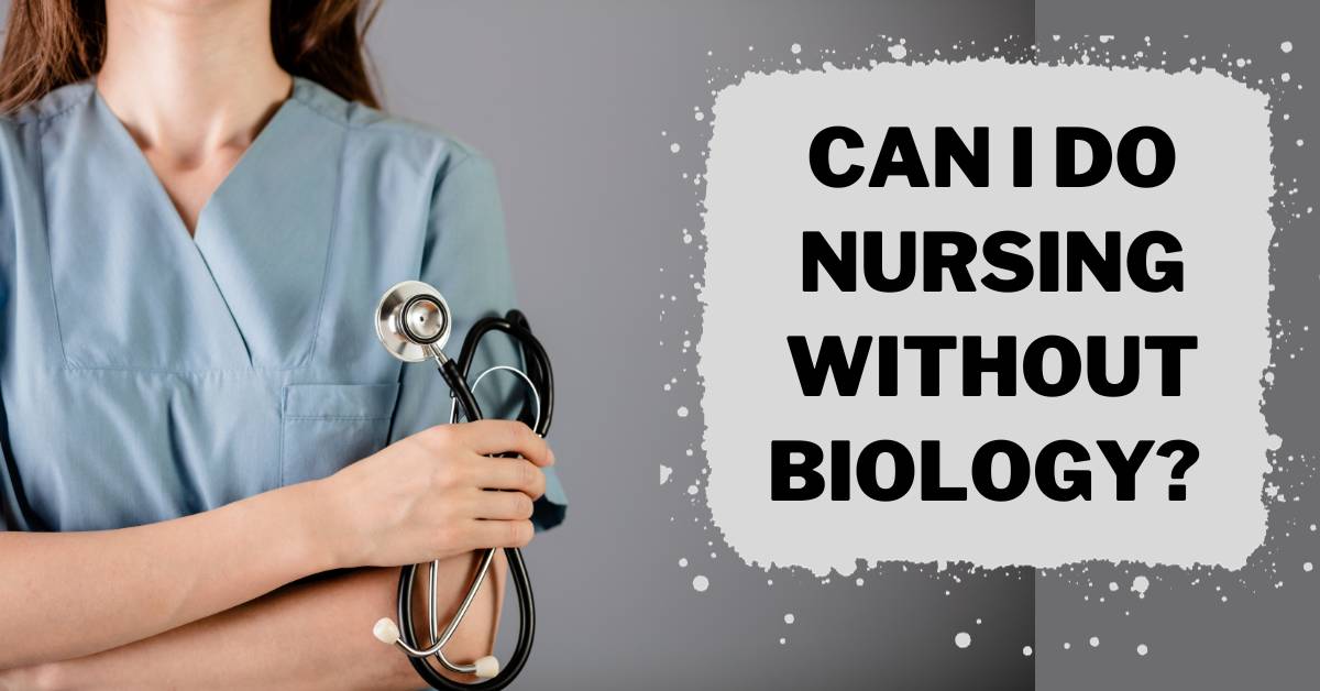 Can I Do Nursing Without Biology?
